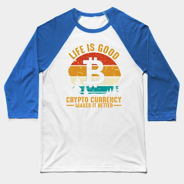 Life is Good ; Crypto is Better Baseball T-Shirt by satoshirebel